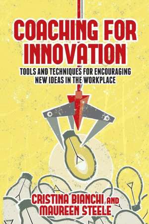 Coaching for Innovation: Tools and Techniques for Encouraging New Ideas in the Workplace de Cristina Bianchi