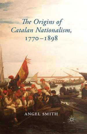 The Origins of Catalan Nationalism, 1770-1898 de A. Smith