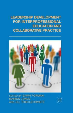 Leadership Development for Interprofessional Education and Collaborative Practice de D. Forman