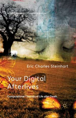 Your Digital Afterlives: Computational Theories of Life after Death de E. Steinhart