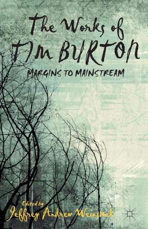 The Works of Tim Burton: Margins to Mainstream de J. Weinstock