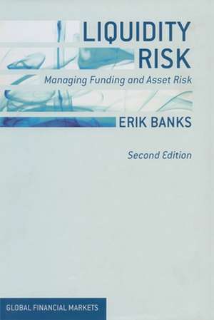 Liquidity Risk: Managing Funding and Asset Risk de E. Banks