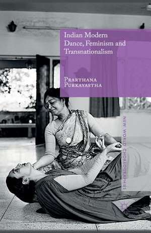 Indian Modern Dance, Feminism and Transnationalism de Prarthana Purkayastha