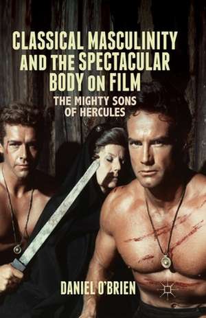 Classical Masculinity and the Spectacular Body on Film: The Mighty Sons of Hercules de D. O'Brien