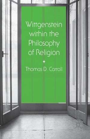 Wittgenstein within the Philosophy of Religion de Thomas D. Carroll