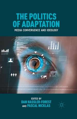 The Politics of Adaptation: Media Convergence and Ideology de D. Hassler-Forest