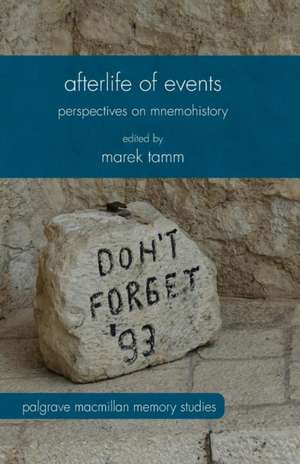 Afterlife of Events: Perspectives on Mnemohistory de Marek Tamm