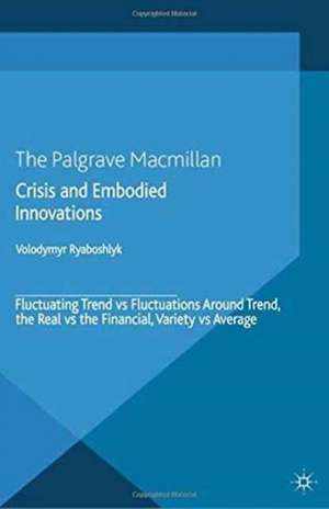 Crisis And Embodied Innovations: Fluctuating Trend vs Fluctuations Around Trend, the Real vs the Financial, Variety vs Average de V. Ryaboshlyk