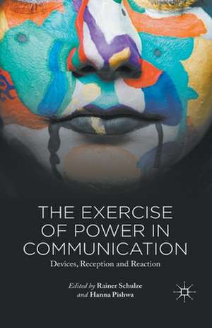 The Exercise of Power in Communication: Devices, Reception and Reaction de R. Schulze