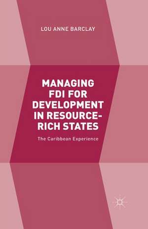 Managing FDI for Development in Resource-Rich States: The Caribbean Experience de L. Barclay