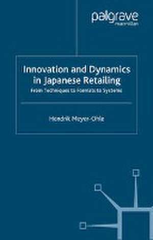 Innovation and Dynamics in Japanese Retailing: From Techniques to Formats to Systems de H. Meyer-Ohle