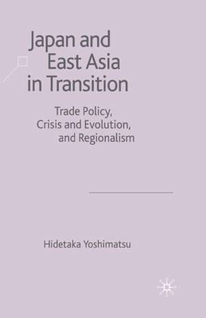 Japan and East Asia in Transition: Trade Policy, Crisis and Evolution, and Regionalism de H. Yoshimatsu