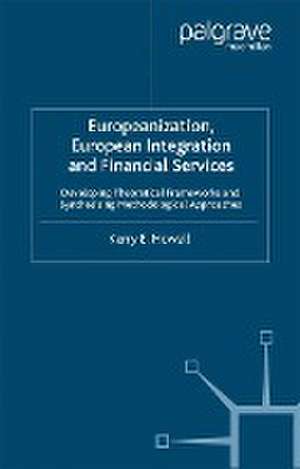 Europeanization, European Integration and Financial Services: Developing Theoretical Frameworks and Methodological Perspectives de K. Howell