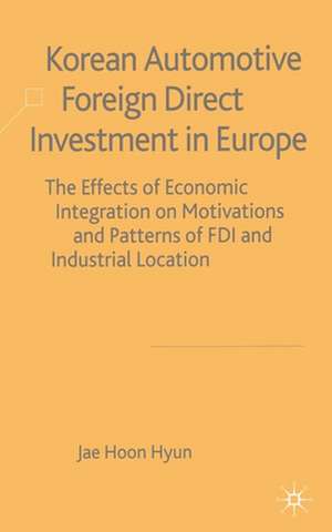 Korean Automotive Foreign Direct Investment in Europe: Effects of Economic Integration Motivations and Patterns of FDI and Industrial Location de J. Hyun