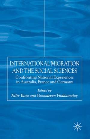 International Migration and the Social Sciences: Confronting National Experiences in Australia, France and Germany de E. Vasta