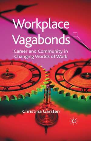 Workplace Vagabonds: Career and Community in Changing Worlds of Work de C. Garsten