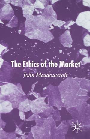 The Ethics of the Market de J. Meadowcroft