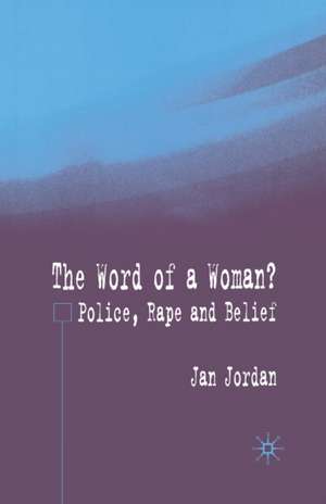 The Word of a Woman?: Police, Rape and Belief de J. Jordan