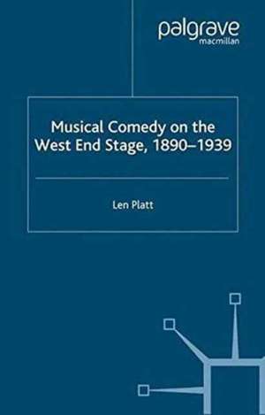 Musical Comedy on the West End Stage, 1890 - 1939 de L. Platt