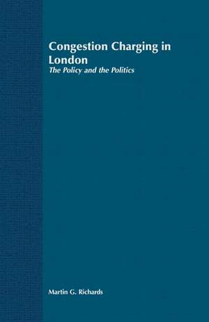 Congestion Charging in London: The Policy and the Politics de Martin G. Richards