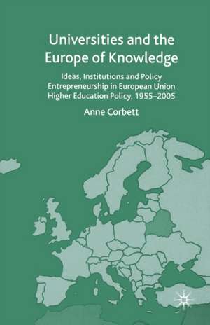 Universities and the Europe of Knowledge: Ideas, Institutions and Policy Entrepreneurship in European Union Higher Education Policy, 1955–2005 de A. Corbett