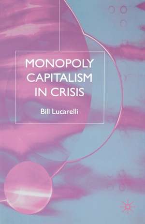 Monopoly Capitalism in Crisis de B. Lucarelli