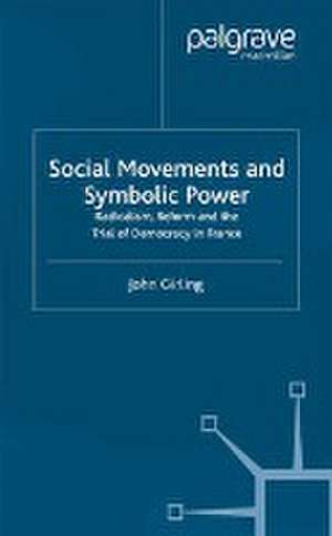 Social Movements and Symbolic Power: Radicalism, Reform and the Trial of Democracy in France de J. Girling