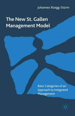 The New St. Gallen Management Model: Basic Categories of an Approach to Integrated Management de Johannes Rüegg-Stürm