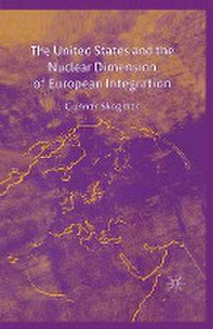 The United States and the Nuclear Dimension of European Integration de G. Skogmar