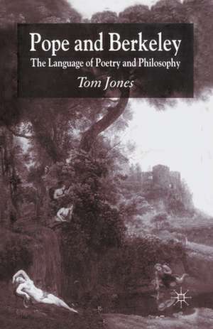 Pope and Berkeley: The Language of Poetry and Philosophy de T. Jones