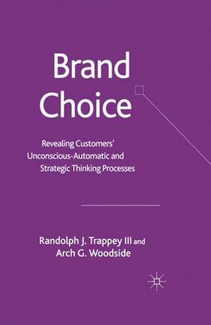 Brand Choice: Revealing Customers' Unconscious-Automatic and Strategic Thinking Processes de Randolph J. Trappey