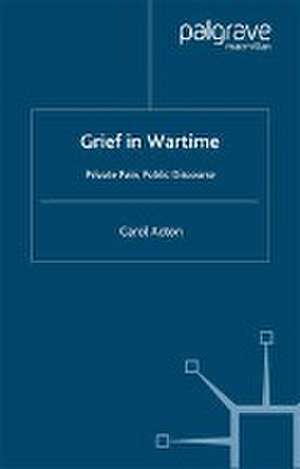 Grief in Wartime: Private Pain, Public Discourse de C. Acton