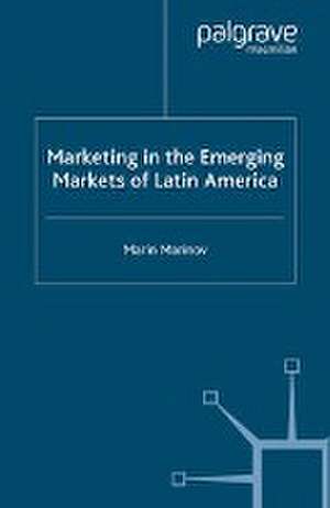 Marketing in the Emerging Markets of Latin America de M. Marinov