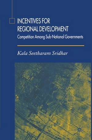 Incentives for Regional Development: Competition Among Sub-National Governments de K. Sridhar