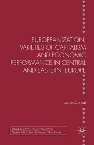 Europeanization, Varieties of Capitalism and Economic Performance in Central and Eastern Europe de L. Cernat