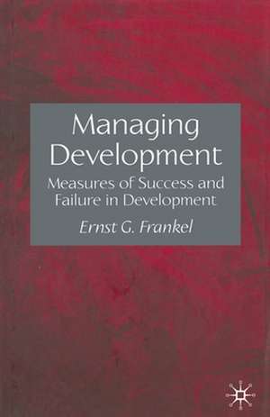 Managing Development: Measures of Success and Failure in Development de E. Frankel