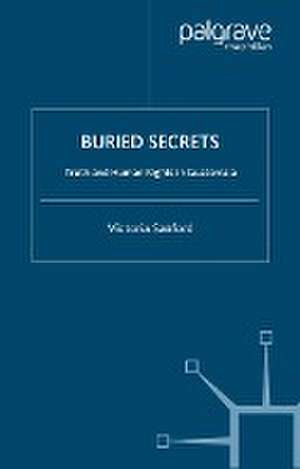 Buried Secrets: Truth and Human Rights in Guatemala de V. Sanford