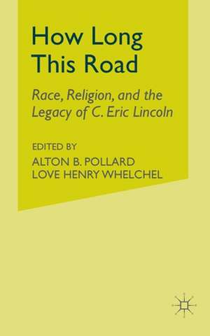 How Long This Road: Race, Religion, and the Legacy of C. Eric Lincoln de A. Pollard