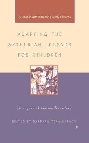 Adapting the Arthurian Legends for Children: Essays on Arthurian Juvenilia de Kenneth A. Loparo