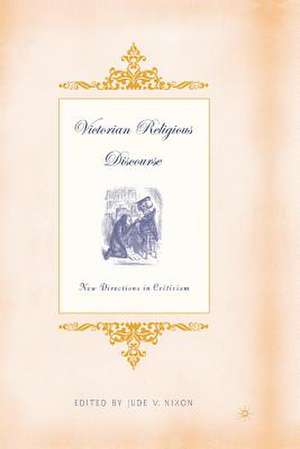 Victorian Religious Discourse: New Directions in Criticism de J. Nixon