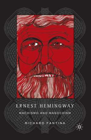 Ernest Hemingway: Machismo and Masochism de R. Fantina