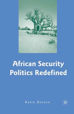 African Security Politics Redefined de K. Dokken