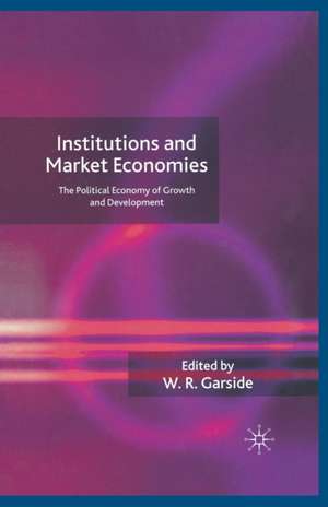 Institutions and Market Economies: The Political Economy of Growth and Development de W. Garside