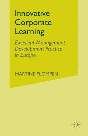 Innovative Corporate Learning: Excellent Management Development Practice in Europe de M. Plompen