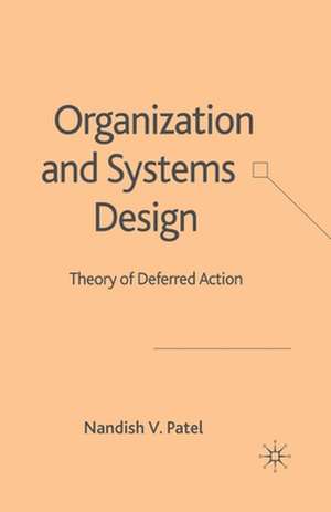 Organization and Systems Design: Theory of Deferred Action de N. Patel