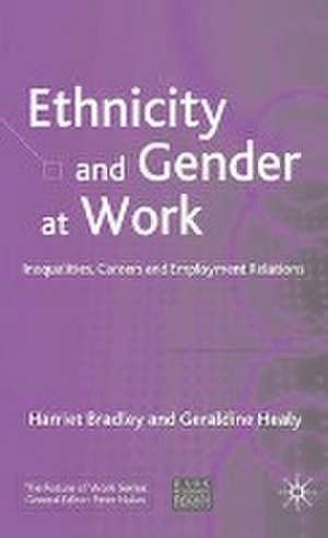 Ethnicity and Gender at Work: Inequalities, Careers and Employment Relations de H. Bradley