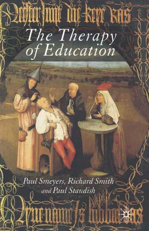 The Therapy of Education: Philosophy, Happiness and Personal Growth de P. Standish