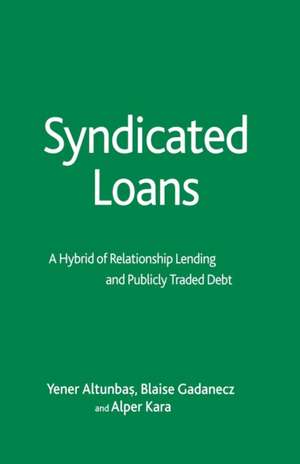 Syndicated Loans: A Hybrid of Relationship Lending and Publicly Traded Debt de Y. Altunbas