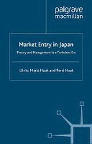 Market Entry in Japan: Theory and Management in a Turbulent Era de René Haak