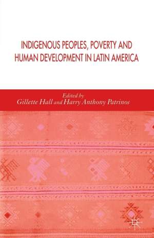 Indigenous Peoples, Poverty and Human Development in Latin America de Gillette Hall